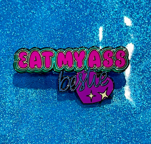 Eat my Ass Bestie Pin