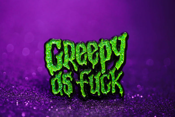 Creepy as Fuck Glitter Pin